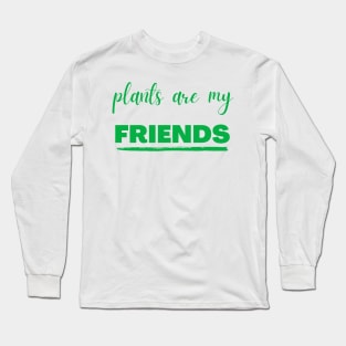 plants are my friends Long Sleeve T-Shirt